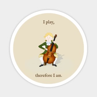 "I play, therefore I am." Cello Player Magnet